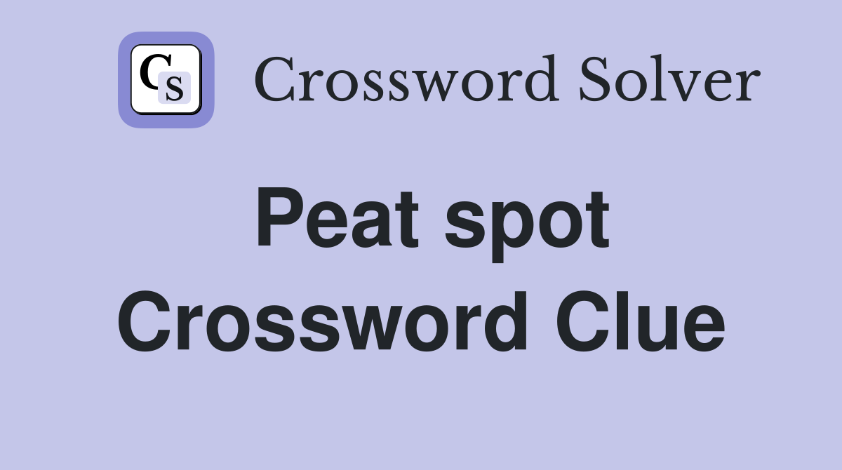 Peat spot Crossword Clue Answers Crossword Solver